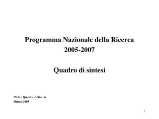 Programma Nazionale della Ricerca 2005-2007 Quadro di sintesi PNR – Quadro di Sintesi Marzo 2005