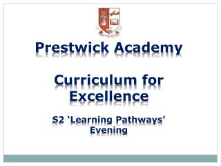 Prestwick Academy Curriculum for Excellence S2 ‘Learning Pathways’ Evening