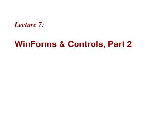 Lecture 7: WinForms & Controls, Part 2