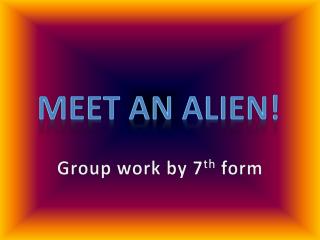 Meet an alien!