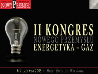 II KONGRES NOWEGO PRZEMYSŁU ENERGETYKA - GAZ