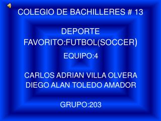 COLEGIO DE BACHILLERES # 13 DEPORTE FAVORITO:FUTBOL(SOCCER )