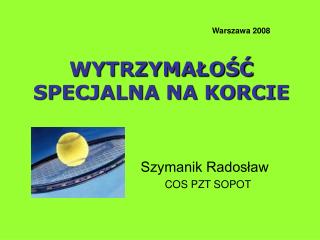 Warszawa 2008 WYTRZYMAŁOŚĆ SPECJALNA NA KORCIE