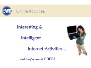 Interesting &amp; Intelligent Internet Activities… …and they’re are all FREE!