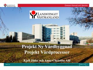 Projekt Ny Vårdbyggnad Projekt Vårdprocesser Kjell Jäder och Anne-Christine Ahl