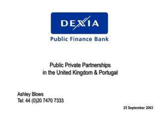 Public Private Partnerships in the United Kingdom &amp; Portugal Ashley Blows Tel: 44 (0)20 7470 7333