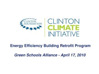 Energy Efficiency Building Retrofit Program Green Schools Alliance - April 17, 2010