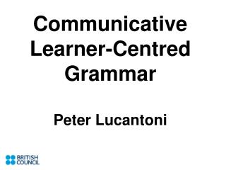 Communicative Learner-Centred Grammar Peter Lucantoni