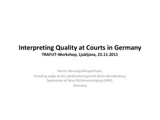 Interpreting Quality at Courts in Germany TRAFUT-Workshop, Ljubljana, 25.11.2011