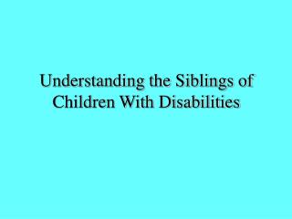 Understanding the Siblings of Children With Disabilities