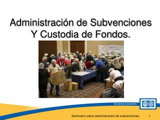 Administración de Subvenciones Y Custodia de Fondos.