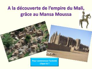 A la découverte de l’empire du Mali, grâce au Mansa Moussa