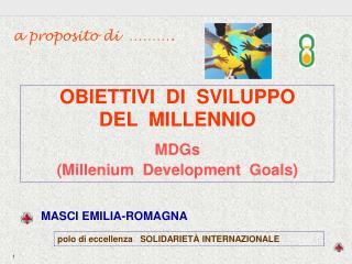 OBIETTIVI DI SVILUPPO DEL MILLENNIO MDGs (Millenium Development Goals)