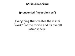 Mise -en-scène (pronounced “ meez-ahn-sen ”)