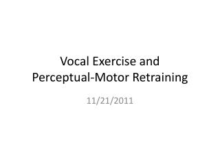 Vocal Exercise and Perceptual-Motor Retraining