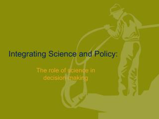 Integrating Science and Policy: