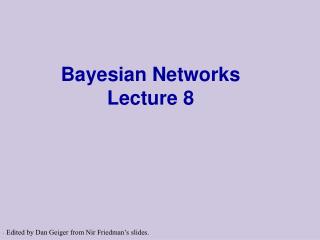 Bayesian Networks Lecture 8