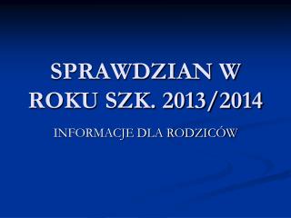 SPRAWDZIAN W ROKU SZK. 2013/2014
