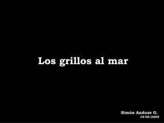 Los grillos al mar