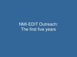 NMI-EDIT Outreach: The first five years