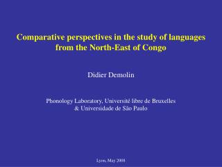 Comparative perspectives in the study of languages from the North-East of Congo Didier Demolin