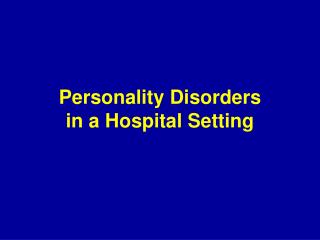 Personality Disorders in a Hospital Setting