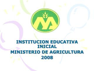 INSTITUCION EDUCATIVA INICIAL MINISTERIO DE AGRICULTURA 2008
