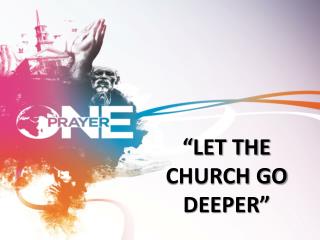 “LET THE CHURCH GO DEEPER”