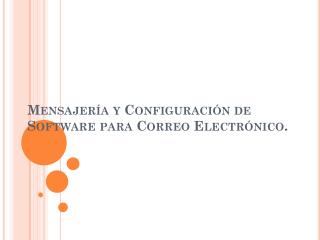 Mensajería y Configuración de Software para Correo Electrónico.