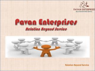 Pavan Enterprises Relation Beyond Service
