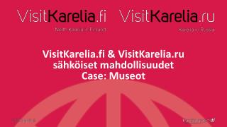 VisitKarelia.fi &amp; VisitKarelia.ru sähköiset mahdollisuudet Case: Museot