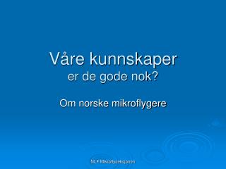 Våre kunnskaper er de gode nok?