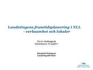 Landstingens framtidsplanering i NLL 		- verksamhet och lokaler