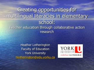 Heather Lotherington Faculty of Education York University hlotherington@edu.yorku