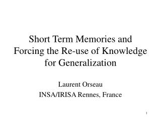 Short Term Memories and Forcing the Re-use of Knowledge for Generalization