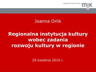 Joanna Orlik Regionalna instytucja kultury wobec zadania rozwoju kultury w regionie