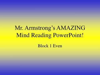 Mr. Armstrong’s AMAZING Mind Reading PowerPoint!