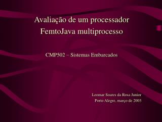 Avaliação de um processador FemtoJava multiprocesso CMP502 – Sistemas Embarcados