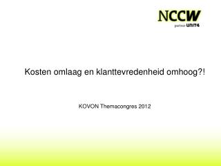 Kosten omlaag en klanttevredenheid omhoog?! KOVON Themacongres 2012