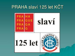 PRAHA slaví 125 let KČT