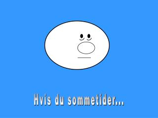 Hvis du sommetider...