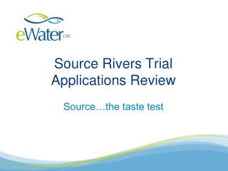 Source Rivers Trial Applications Review