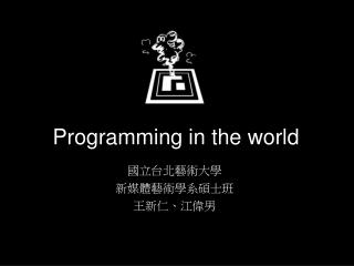 Programming in the world