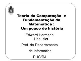 Edward Hermann Haeusler Prof. do Departamento de Informática PUC/RJ