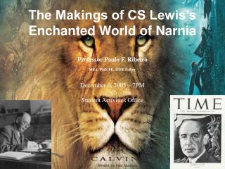 The Makings of CS Lewis’s Enchanted World of Narnia Professor Paulo F. Ribeiro