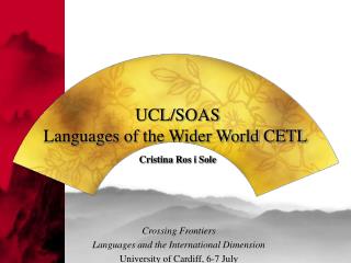 UCL/SOAS Languages of the Wider World CETL Cristina Ros i Sole