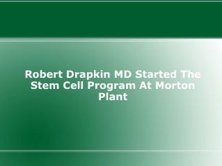Robert Drapkin MD Started The Stem Cell Program At Morton Pl