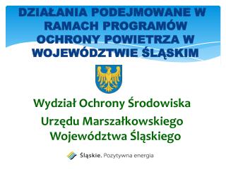 DZIAŁANIA PODEJMOWANE W RAMACH PROGRAMÓW OCHRONY POWIETRZA W WOJEWÓDZTWIE ŚLĄSKIM