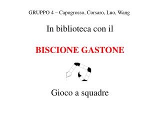 In biblioteca con il BISCIONE GASTONE Gioco a squadre