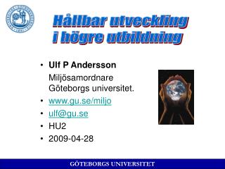 Ulf P Andersson 	Miljösamordnare Göteborgs universitet. gu.se/miljo ulf@gu.se HU2
